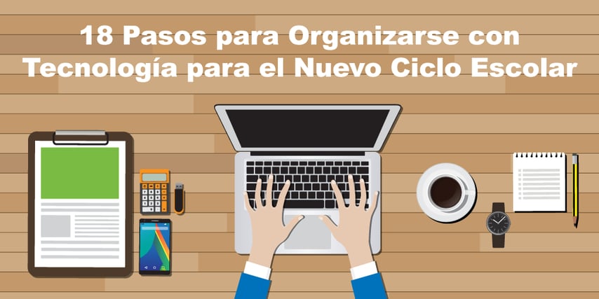 18_Pasos_para_Organizarse_con_TecnologIa_para_el_Nuevo_Ciclo_Escolar.png