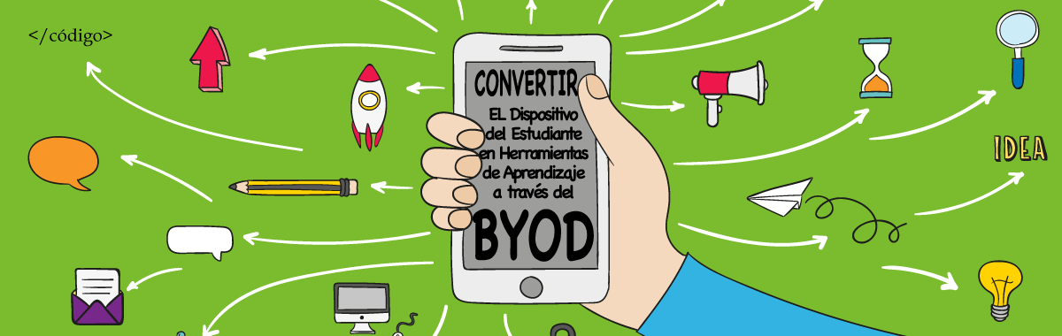 Convertir el Dispositivo del Estudiante en Herramientas de Aprendizaje a través del BYOD