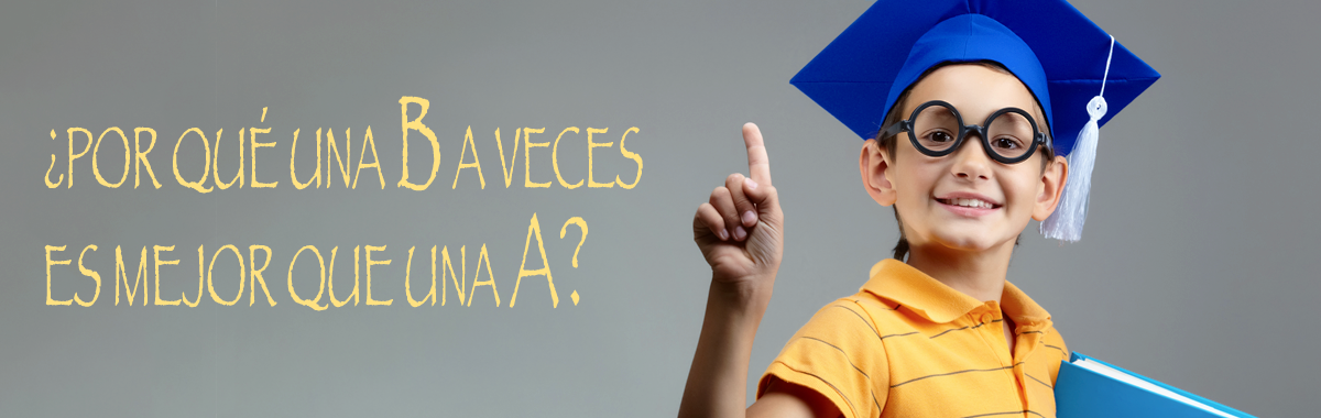 ¿Por qué una B a Veces es Mejor que una A?