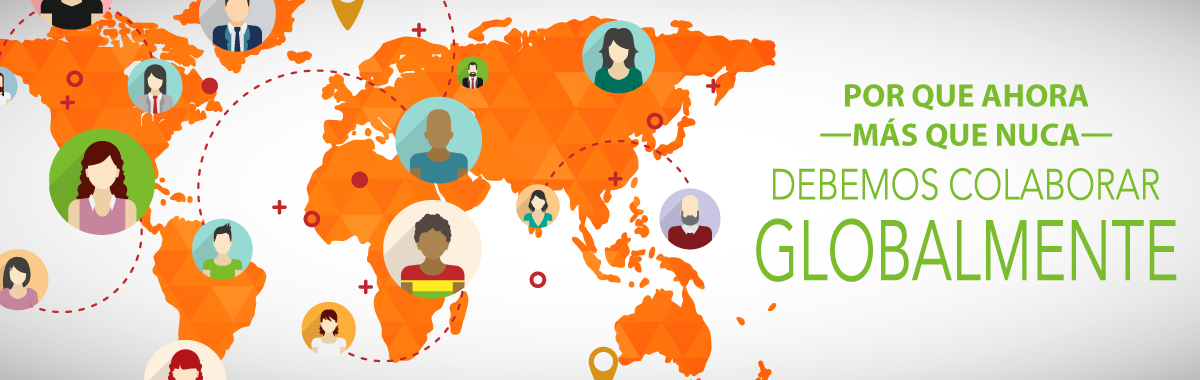 Por Que Ahora -Más que Nunca- Debemos Colaborar Globalmente