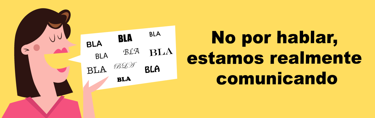 No por hablar, estamos realmente comunicando