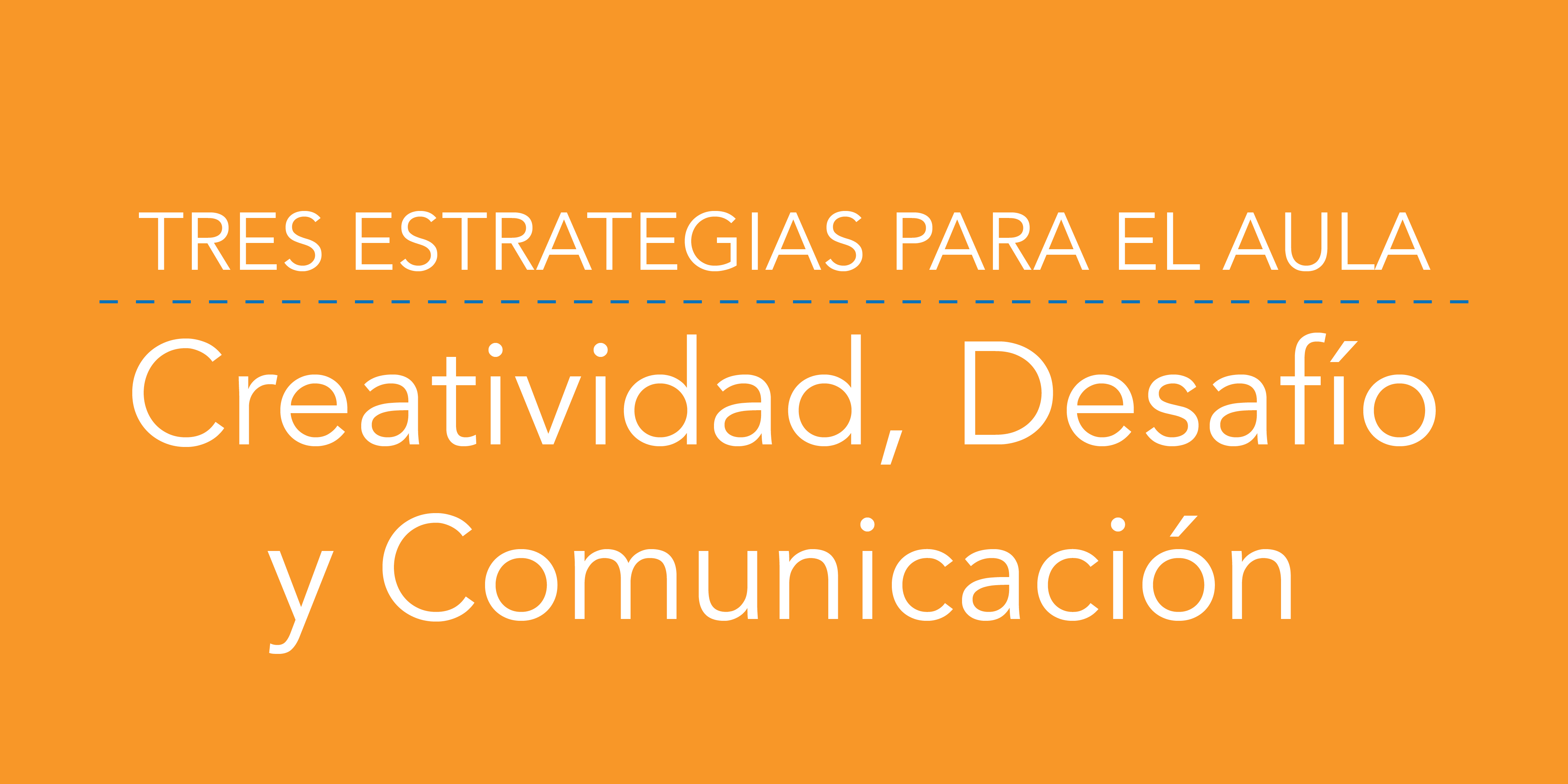 Tres Estrategias para el Aula: Creatividad, Desafío y Comunicación