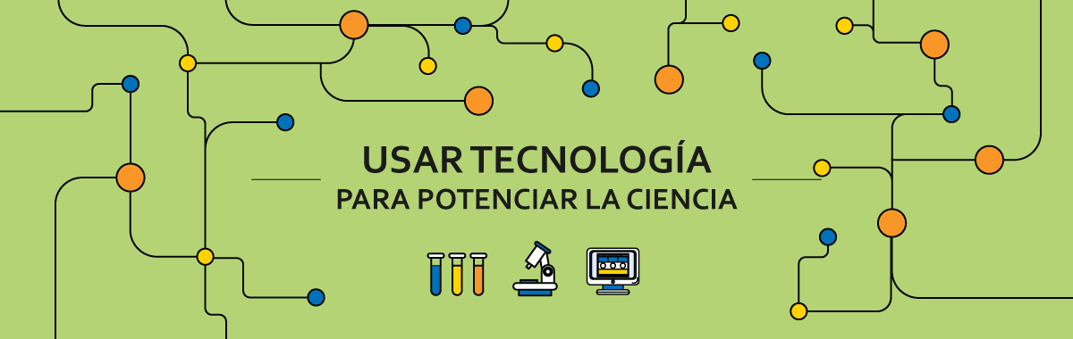 Usar Tecnología Para Potenciar la Ciencia