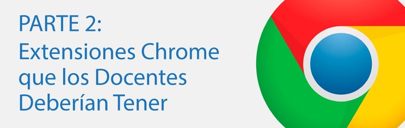 Extensiones Chrome que los Docentes Deberían Tener