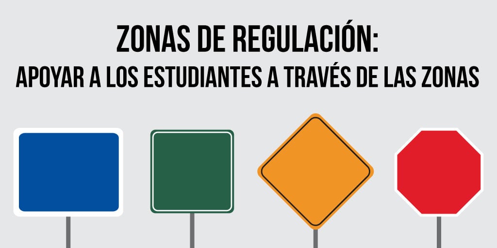 Zonas de regulación: apoyar a los estudiantes a través de las zonas